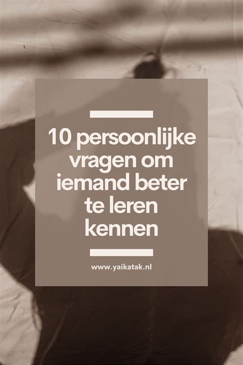 hoe leer je iemand beter kennen|De 150 beste persoonlijke vragen om iemand beter te。